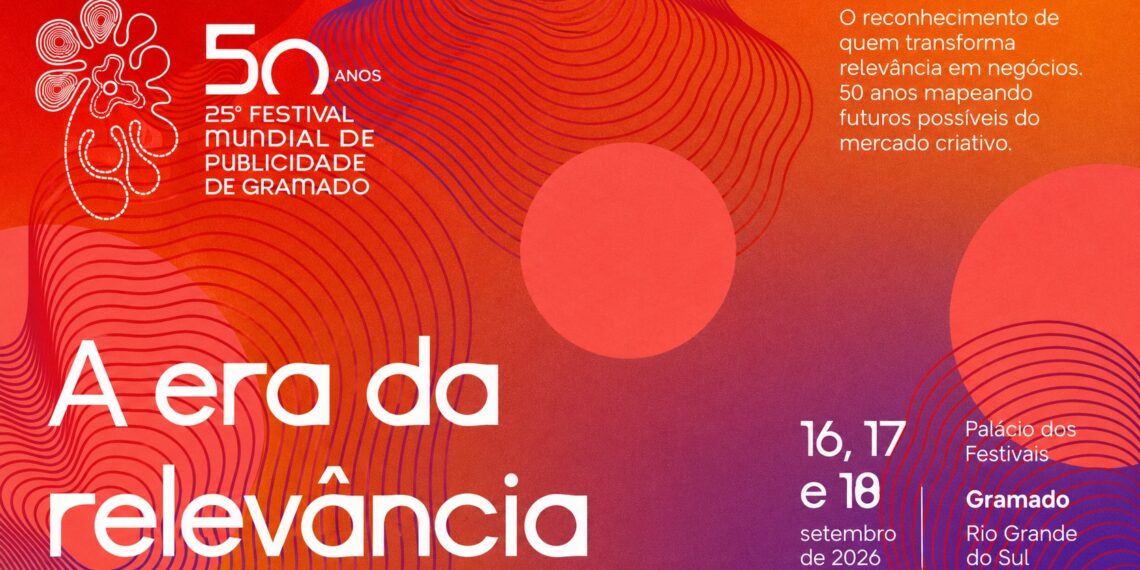 Festival Mundial de Publicidade de Gramado chega à 25ª edição com o conceito "A Era da Relevância".