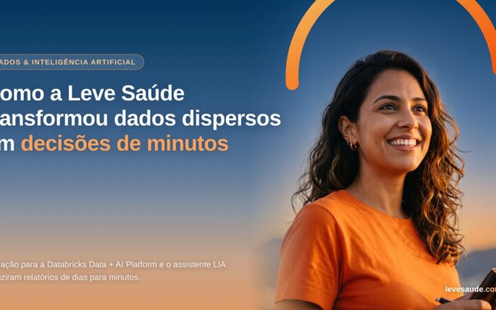Como a Leve Saúde transformou dados dispersos em decisões de minutos